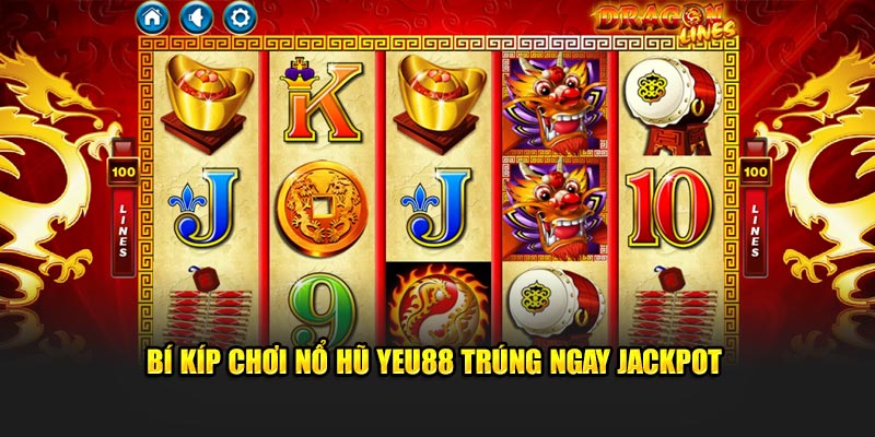 Bí kíp chơi nổ hũ Yeu88 trúng ngay jackpot