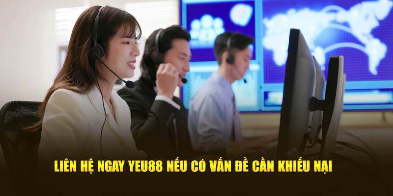 Liên hệ ngay YEU88 nếu có vấn đề cần khiếu nại