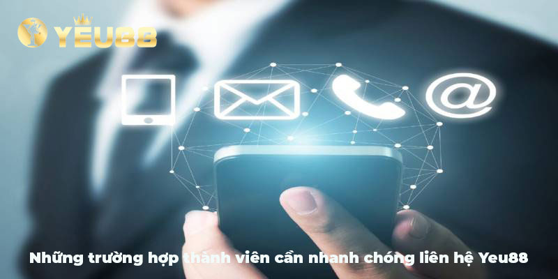 Những trường hợp thành viên cần nhanh chóng liên hệ Yeu88