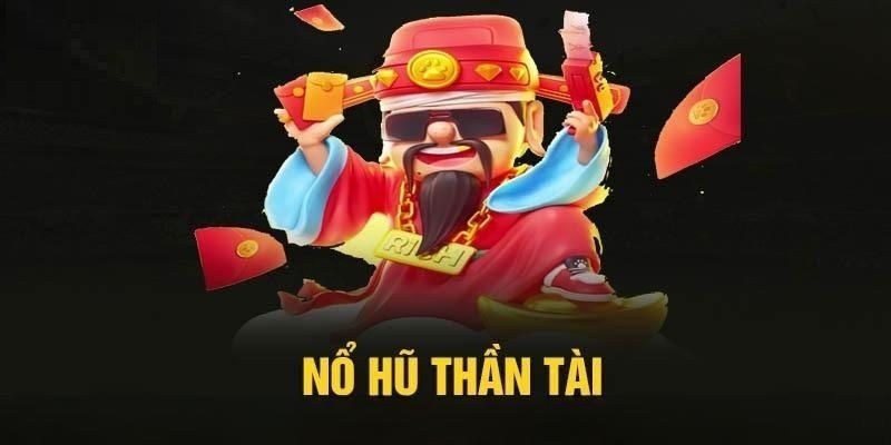 Tổng quan tựa game nổ hũ thần tài đang được quan tâm