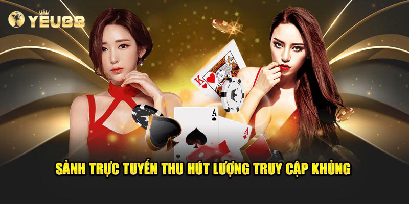 Sảnh trực tuyến thu hút lượng truy cập khủng 