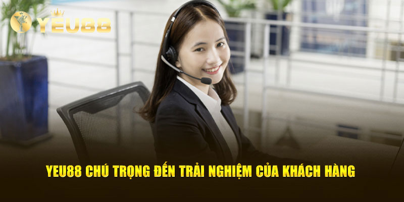 YEU88 chú trọng đến trải nghiệm của khách hàng